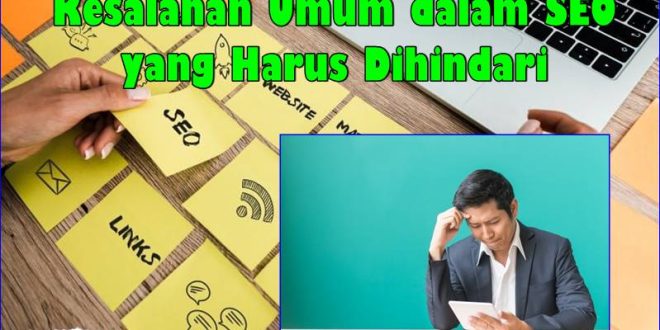 5 Kesalahan Yang Harus Dihindari Dalam Strategi Seo Anda