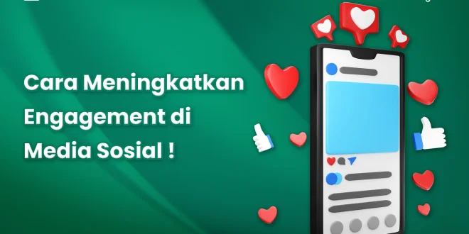 Meningkatkan Engagement Postingan Di Media Sosial