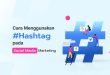 Panduan Menggunakan Hashtag Dengan Tepat Di Instagram Dan Twitter